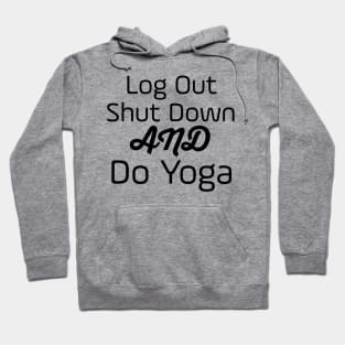 Log Out Shut Down And Do Yoga Hoodie